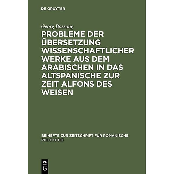 Probleme der Übersetzung wissenschaftlicher Werke aus dem Arabischen in das Altspanische zur Zeit Alfons des Weisen, Georg Bossong