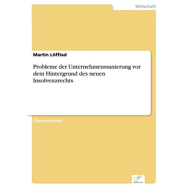 Probleme der Unternehmenssanierung vor dem Hintergrund des neuen Insolvenzrechts, Martin Löfflad