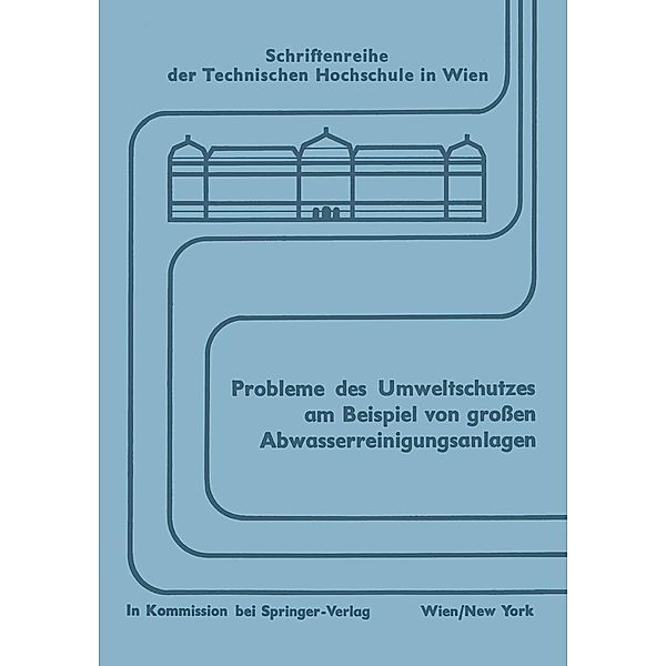 Probleme des Umweltschutzes am Beispiel von grossen Abwasserreinigungsanlagen / Schriftenreihe der Technischen Universität Wien Bd.2