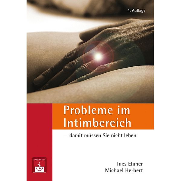 Probleme im Intimbereich... damit müssen Sie nicht leben!, Ines Ehmer, Michael Herbert