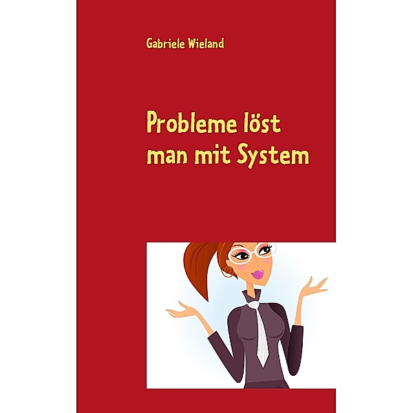 Probleme löst man mit System, Gabriele Wieland