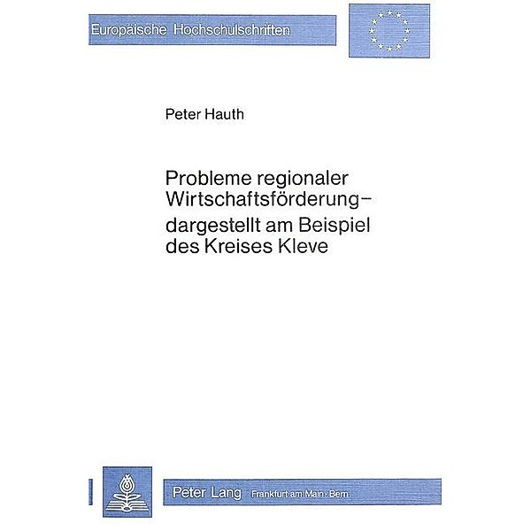 Probleme regionaler Wirtschaftsförderung - dargestellt am Beispiel des Kreises Kleve, Peter Hauth