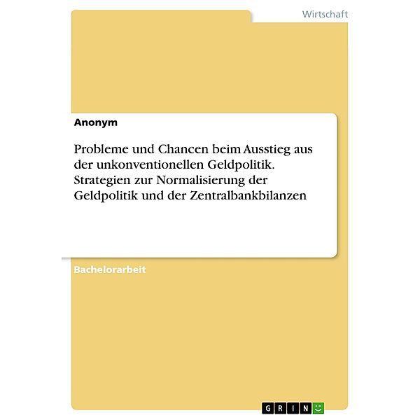 Probleme und Chancen beim Ausstieg aus der unkonventionellen Geldpolitik. Strategien zur Normalisierung der Geldpolitik und der Zentralbankbilanzen