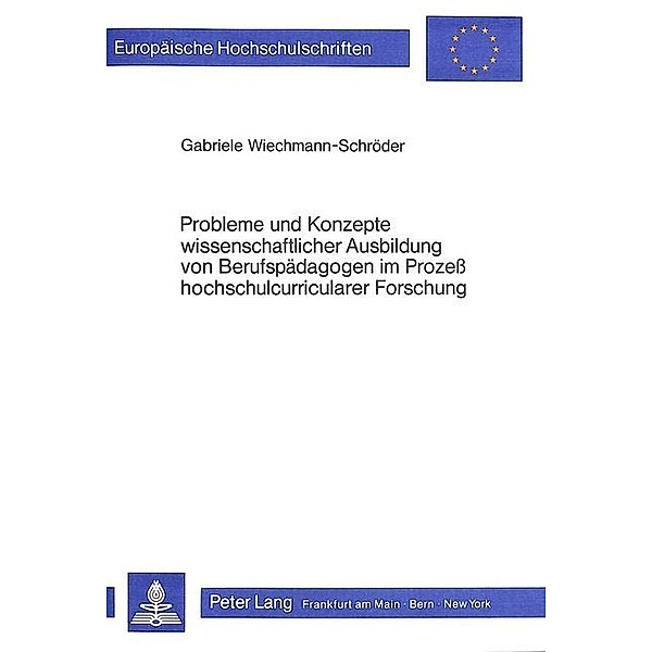Probleme und Konzepte wissenschaftlicher Ausbildung von Berufspädagogen im Prozess hochschulcurricularer Forschung, Gabriele Wiechmann-Schröder