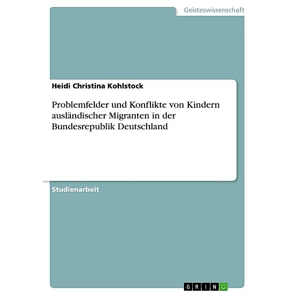 Problemfelder und Konflikte von Kindern ausländischer Migranten in der Bundesrepublik Deutschland, Heidi Christina Kohlstock