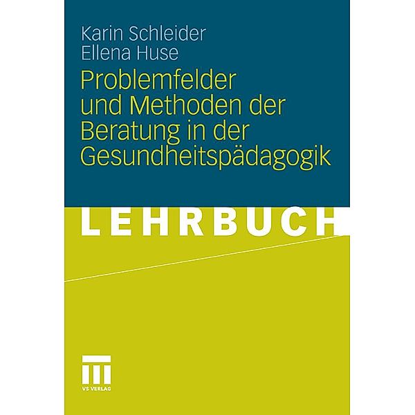 Problemfelder und Methoden der Beratung in der Gesundheitspädagogik, Karin Schleider, Ellena Huse