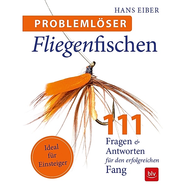 Problemlöser Fliegenfischen, Hans Eiber