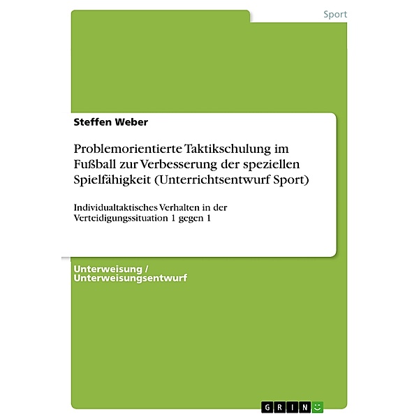 Problemorientierte Taktikschulung im Fußball zur Verbesserung der speziellen Spielfähigkeit (Unterrichtsentwurf Sport), Steffen Weber
