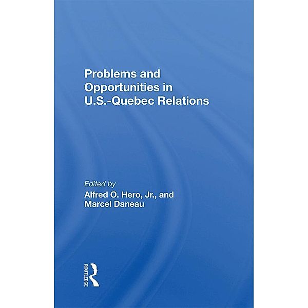 Problems And Opportunities In U.S. - Quebec Relations, Marcel Daneau