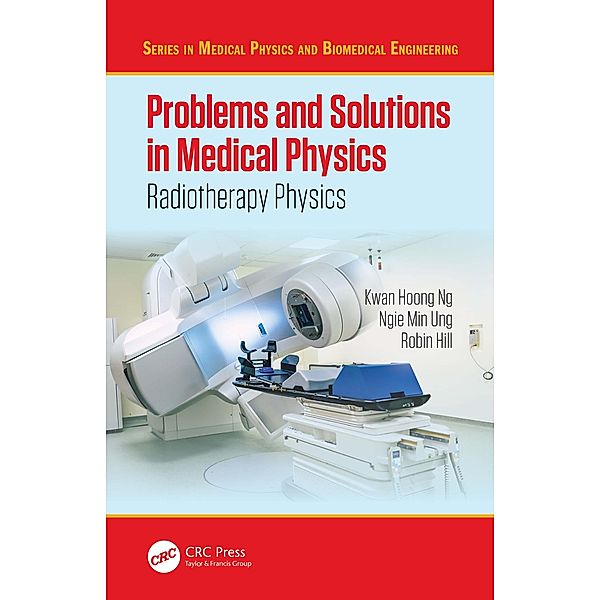 Problems and Solutions in Medical Physics, Kwan Hoong Ng, Ngie Min Ung, Robin Hill