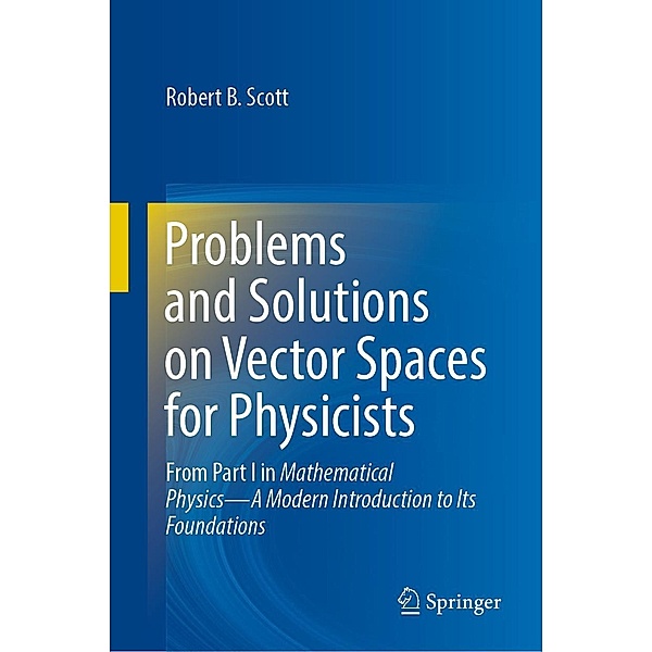 Problems and Solutions on Vector Spaces for Physicists, Robert B. Scott