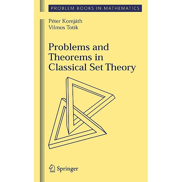 Problems and Theorems in Classical Set Theory / Problem Books in Mathematics, Peter Komjath, Vilmos Totik