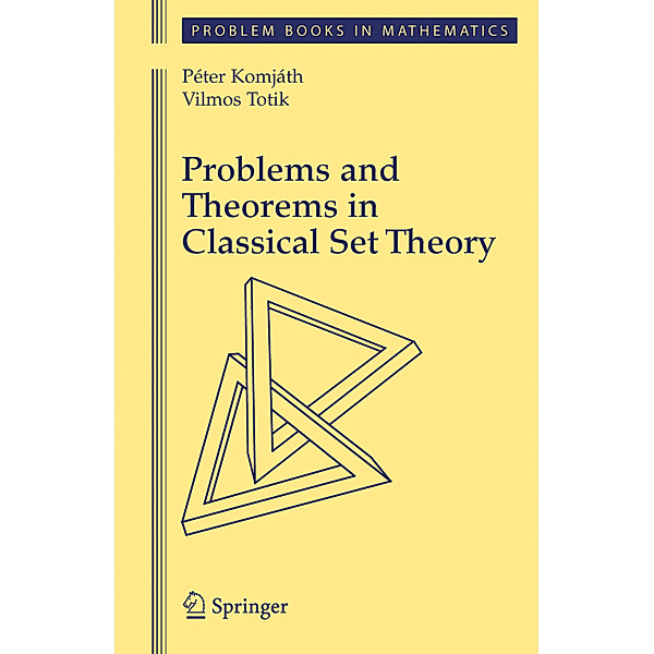 Problems and Theorems in Classical Set Theory, Peter Komjath, Vilmos Totik