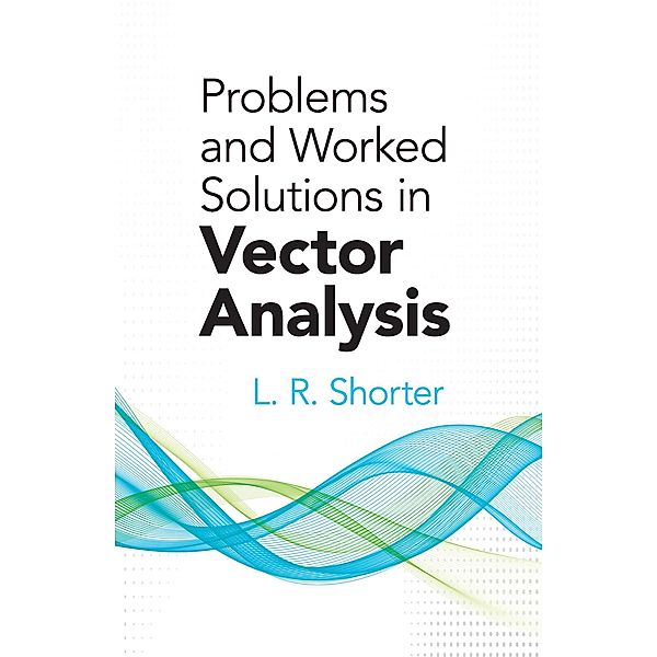 Problems and Worked Solutions in Vector Analysis / Dover Books on Mathematics, L. R. Shorter