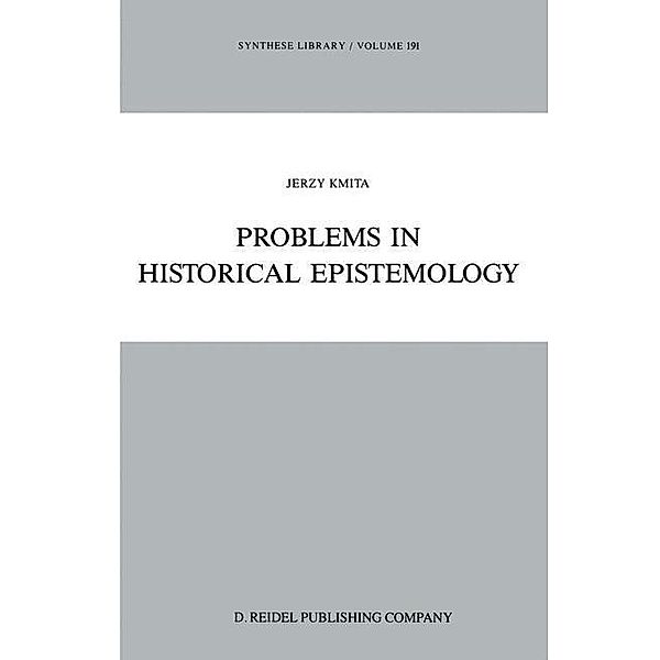 Problems in Historical Epistemology / Synthese Library Bd.191, Jerzy Kmita