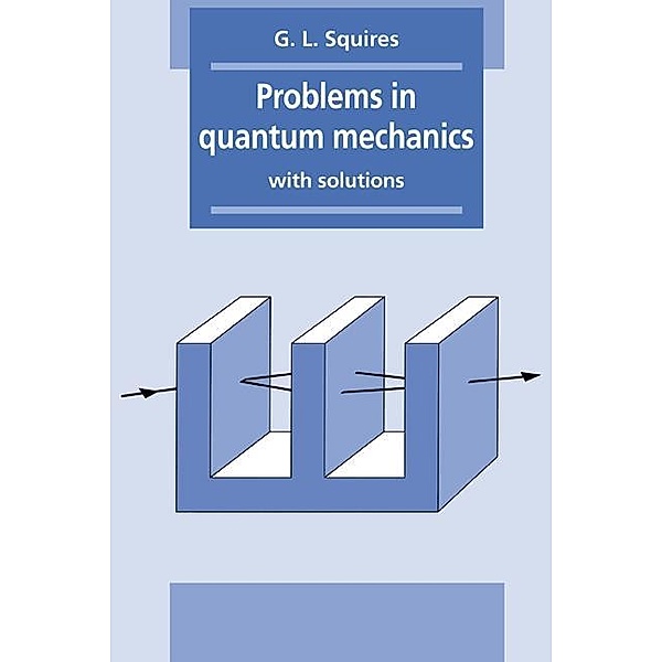Problems in Quantum Mechanics, Gordon Leslie Squires