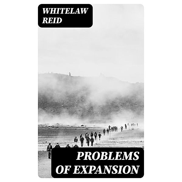 Problems of Expansion, Whitelaw Reid