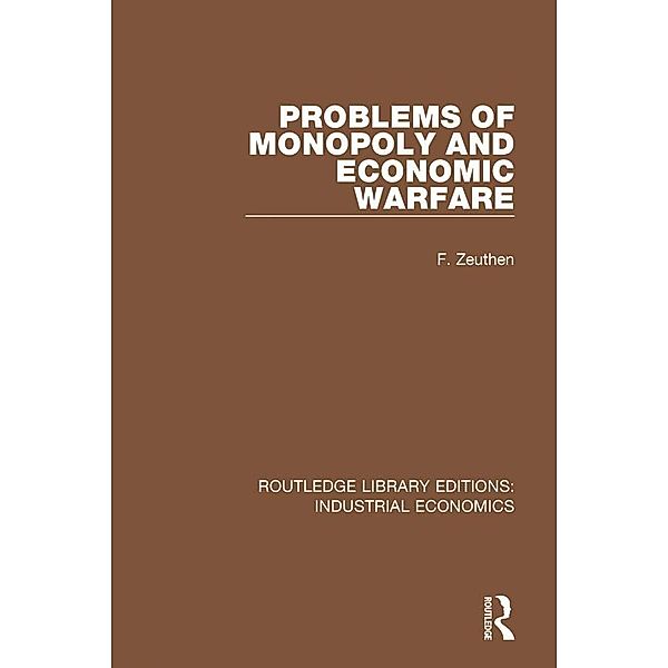 Problems of Monopoly and Economic Warfare, F. Zeuthen