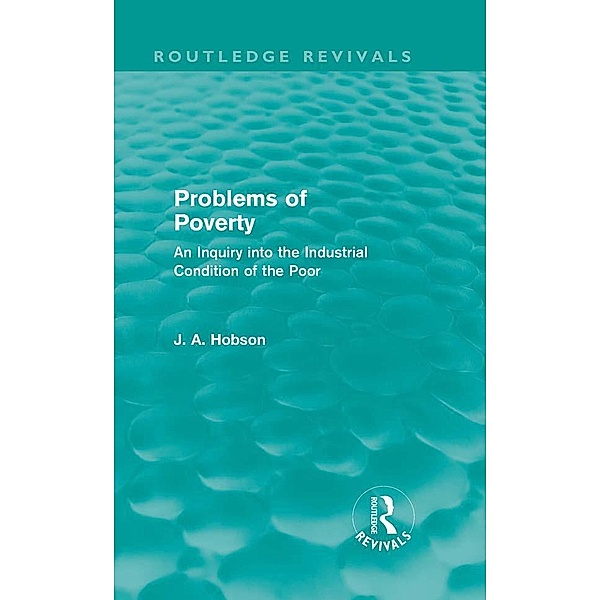 Problems of Poverty (Routledge Revivals), J. A. Hobson