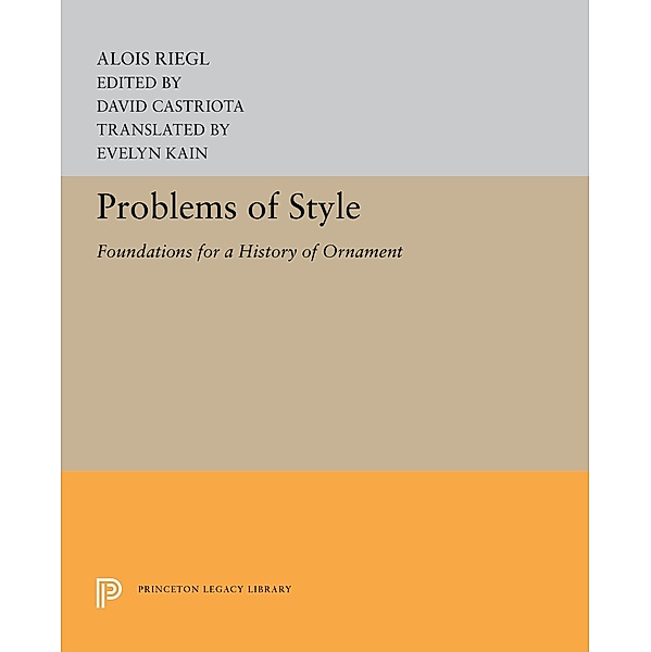 Problems of Style / Princeton Legacy Library Bd.5232, Alois Riegl