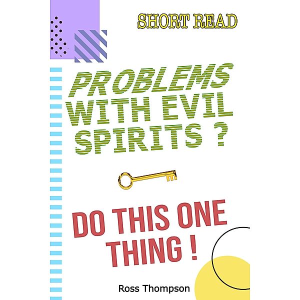 Problems with Evil Spirits? Do this One Thing., Ross Thompson