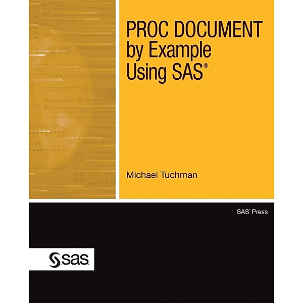 PROC DOCUMENT by Example Using SAS, Michael Tuchman