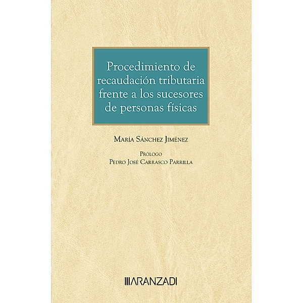 Procedimiento de recaudación tributaria frente a los sucesores de personas físicas / Monografía Bd.1526, María Sánchez Jiménez