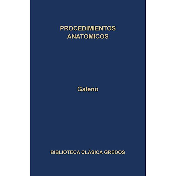 Procedimientos anatómicos / Biblioteca Clásica Gredos Bd.305, Galeno