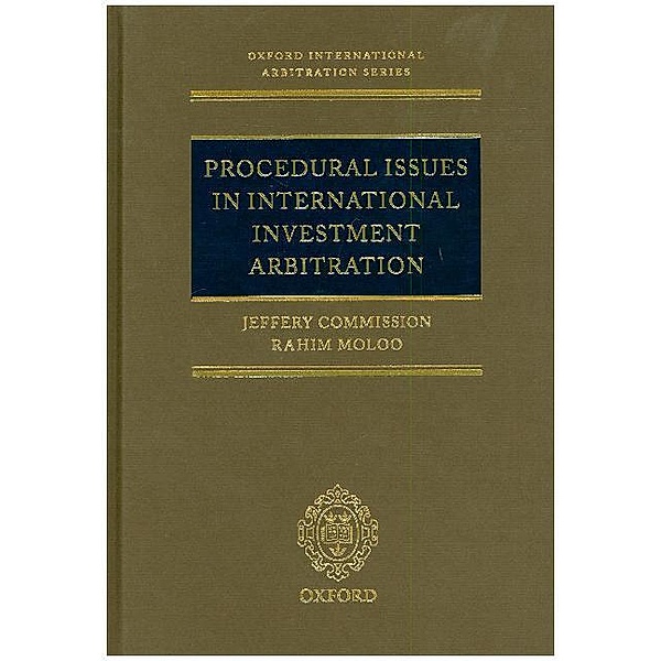 Procedural Issues in International Investment Arbitration, Jeffery Commission, Rahim Moloo