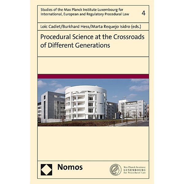 Procedural Science at the Crossroads of Different Generations / Studies of the Max Planck Institute Luxembourg for International, European and Regulatory Procedural Law Bd.4
