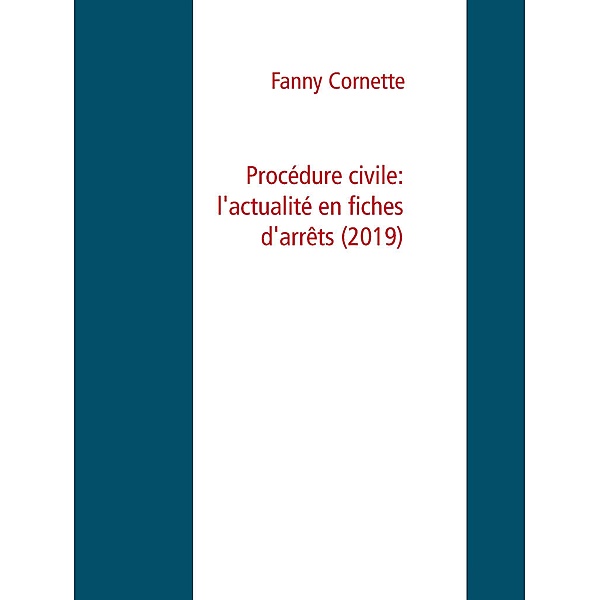 Procédure civile: l'actualité en fiches d'arrêts  (2019), Fanny Cornette