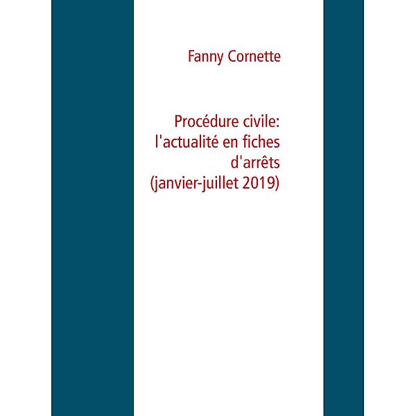 Procédure civile: l'actualité en fiches d'arrêts (janvier-juillet 2019), Fanny Cornette