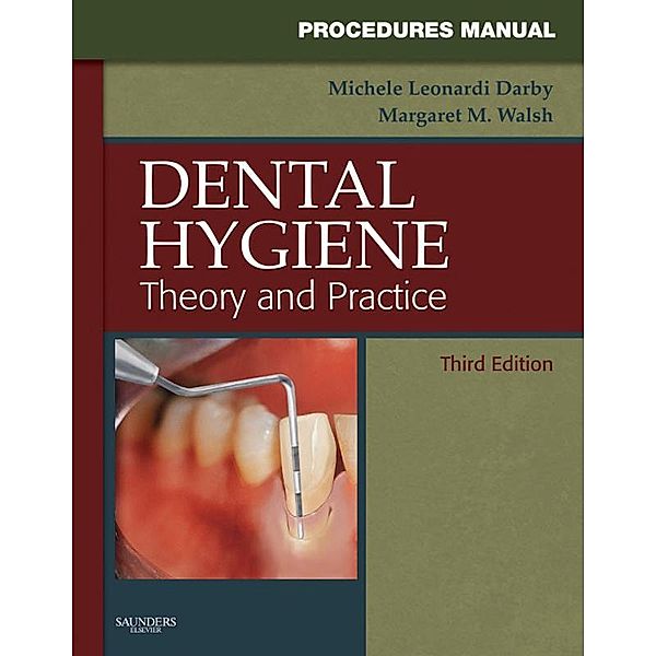 Procedures Manual to Accompany Dental Hygiene - E-Book, Michele Leonardi Darby, Margaret Walsh