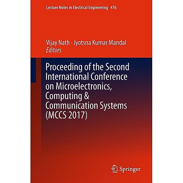 Proceeding of the Second International Conference on Microelectronics, Computing & Communication Systems (MCCS 2017) / Lecture Notes in Electrical Engineering Bd.476