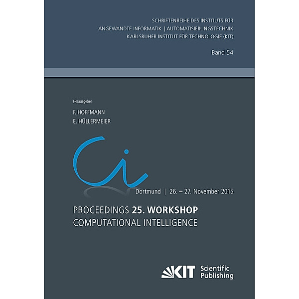 Proceedings. 25. Workshop Computational Intelligence, Dortmund, 26. - 27. November 2015, Frank [Hrsg.] Hoffmann