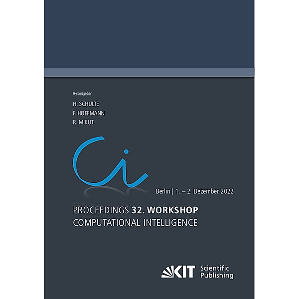 Proceedings - 32. Workshop Computational Intelligence: Berlin, 1. - 2. Dezember 2022, Horst Schulte