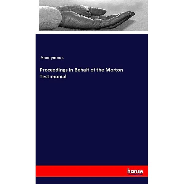 Proceedings in Behalf of the Morton Testimonial, Anonym