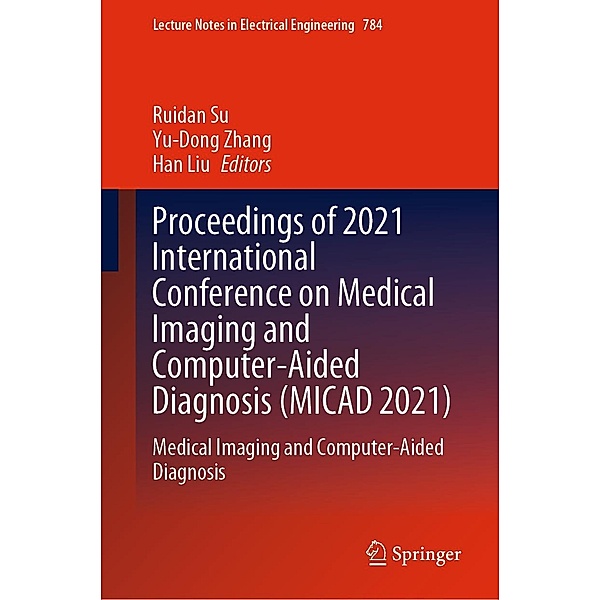 Proceedings of 2021 International Conference on Medical Imaging and Computer-Aided Diagnosis (MICAD 2021) / Lecture Notes in Electrical Engineering Bd.784