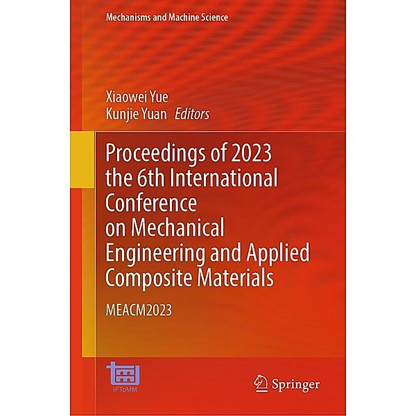 Proceedings of 2023 the 6th International Conference on Mechanical Engineering and Applied Composite Materials / Mechanisms and Machine Science Bd.156