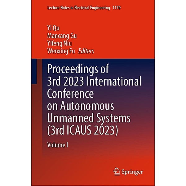 Proceedings of 3rd 2023 International Conference on Autonomous Unmanned Systems (3rd ICAUS 2023) / Lecture Notes in Electrical Engineering Bd.1170