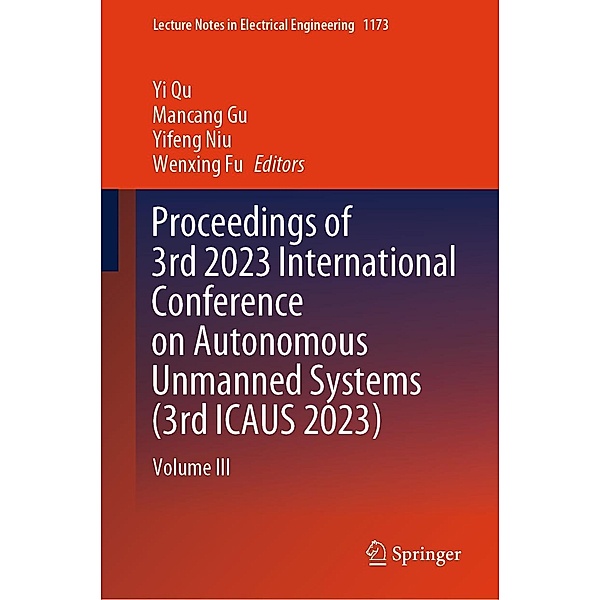 Proceedings of 3rd 2023 International Conference on Autonomous Unmanned Systems (3rd ICAUS 2023) / Lecture Notes in Electrical Engineering Bd.1173