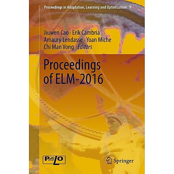 Proceedings of ELM-2016 / Proceedings in Adaptation, Learning and Optimization Bd.9
