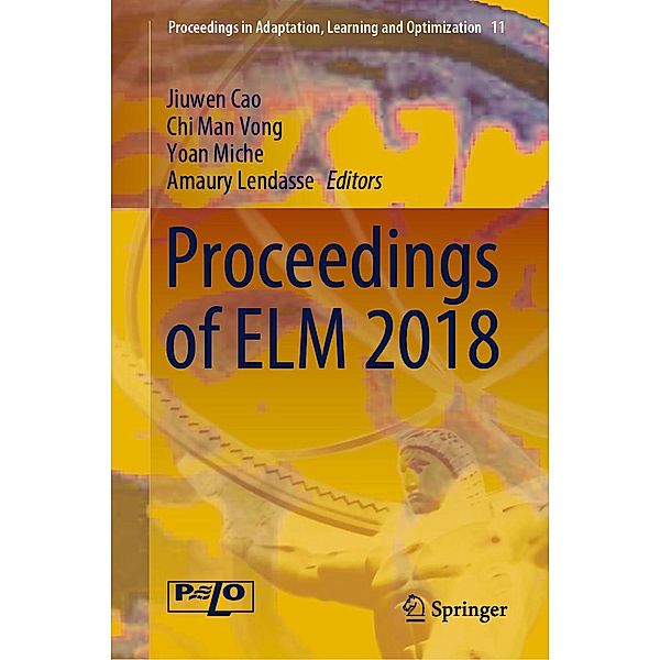 Proceedings of ELM 2018 / Proceedings in Adaptation, Learning and Optimization Bd.11