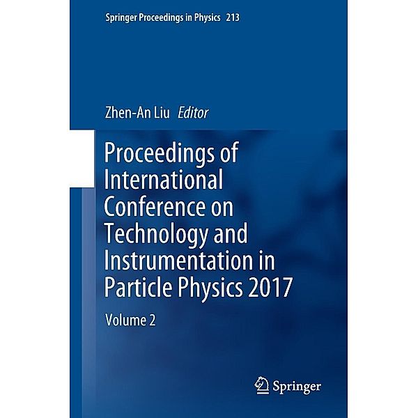 Proceedings of International Conference on Technology and Instrumentation in Particle Physics 2017 / Springer Proceedings in Physics Bd.213