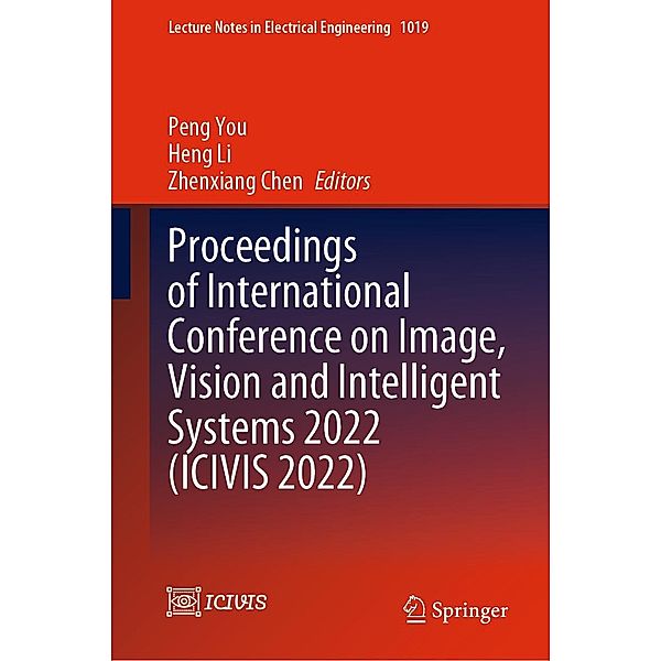 Proceedings of International Conference on Image, Vision and Intelligent Systems 2022 (ICIVIS 2022) / Lecture Notes in Electrical Engineering Bd.1019