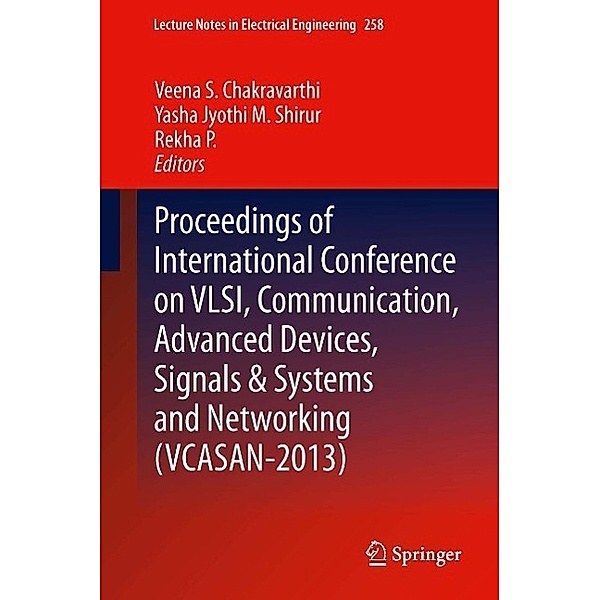 Proceedings of International Conference on VLSI, Communication, Advanced Devices, Signals & Systems and Networking (VCASAN-2013) / Lecture Notes in Electrical Engineering Bd.258