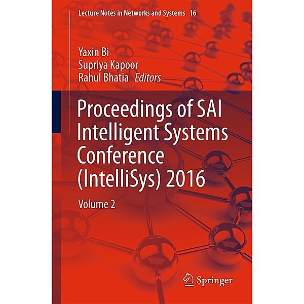 Proceedings of SAI Intelligent Systems Conference (IntelliSys) 2016 / Lecture Notes in Networks and Systems Bd.16