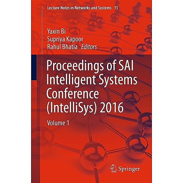 Proceedings of SAI Intelligent Systems Conference (IntelliSys) 2016 / Lecture Notes in Networks and Systems Bd.15