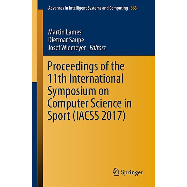 Proceedings of the 11th International Symposium on Computer Science in Sport (IACSS 2017) / Advances in Intelligent Systems and Computing Bd.663