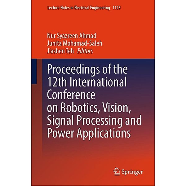 Proceedings of the 12th International Conference on Robotics, Vision, Signal Processing and Power Applications / Lecture Notes in Electrical Engineering Bd.1123